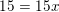 \small 15=15x