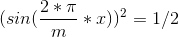 (sin(\frac{2*\pi}{m}*x))^2 = 1/2