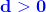 \mathbf{\color{Blue} d>0}