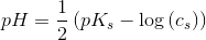 pH=\frac{1}{2}\left ( pK_s-\log\left ( c_s) \right )