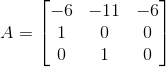 A= \begin{bmatrix} -6 & -11 & -6 \\ 1 & 0 & 0 \\ 0 & 1 & 0 \end{bmatrix}