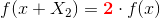 f(x+X_{2})=\mathbf{\color{Red} 2}\cdot f(x)