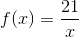 f(x)=\frac{21}{x}