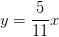 y=\frac{5}{11}x