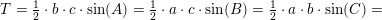 \small T=\tfrac{1}{2}\cdot b\cdot c\cdot \sin(A)=\tfrac{1}{2}\cdot a\cdot c\cdot \sin(B)=\tfrac{1}{2}\cdot a\cdot b\cdot \sin(C)=