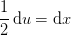 \frac{1}{2}\, \mathrm{d}u=\mathrm{d}x