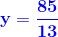 \mathbf{\color{Blue} y=\frac{85}{13}}