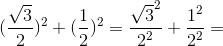 (\frac{\sqrt{3}}{2})^2+(\frac{1}{2})^2=\frac{\sqrt{3}^2}{2^2}+\frac{1^2}{2^2}=