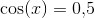 \cos(x)=0{,}5