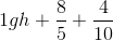 1gh + \frac{8}{5}+ \frac{4}{10}