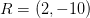 R=(2,-10)
