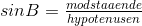 sinB=\tfrac{modst aa ende}{hypotenusen}