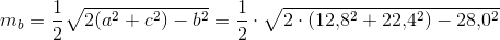 m_b=\frac{1}{2}\sqrt{2(a^2+c^2)-b^2}=\frac{1}{2}\cdot \sqrt{2\cdot (12{,}8^2+22{,}4^2)-28{,}0^2}