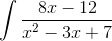 \int \frac{8x - 12}{x^{2} -3x + 7}