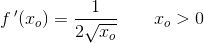 f{\, }'(x_o)=\frac{1}{2\sqrt{x_o}}\; \; \; \; \; \; \; x_o> 0