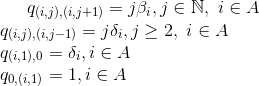 q_{(i,j),(i,j+1)} & =j\beta_i,& j\in \mathbb{N},\ i\in A \\ q_{(i,j),(i,j-1)} & =j\delta_i,& j\geq 2,\ i\in A\\ q_{(i,1),0} & =\delta_i,& i\in A\\ q_{0,(i,1)} & =1,& i\in A
