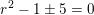 \small r^2-1\pm 5=0
