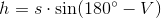 h=s\cdot \sin(180^{\circ}-V)