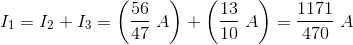 I_1=I_2+I_3=\left (\frac{56}{47}\; A \right )+\left ( \frac{13}{10}\; A \right )=\frac{1171}{470}\; A