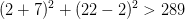 (2+7)^2+(22-2)^2>289