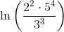 \ln \left ( \frac{2^{2}\cdot 5^{4}}{3^{3}} \right )