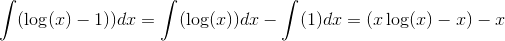 \int(\log(x)-1))dx=\int(\log(x))dx-\int(1)dx=(x\log(x)-x)-x