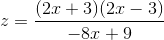z=\frac{(2x+3)(2x-3)}{-8x+9}