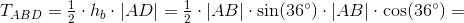 T_{ABD}=\tfrac{1}{2}\cdot h_b\cdot \left | AD \right |=\tfrac{1}{2}\cdot \left | AB \right |\cdot \sin(36^\circ)\cdot \left | AB \right |\cdot \cos(36^\circ) =