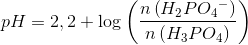 pH=2,2+\log\left (\frac{ n\left (H_2PO{_{4}}^{-} \right ) }{n\left (H_3PO_4} \right ) \right )