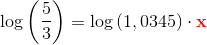 \log\left (\frac{5}{3} \right )=\log\left (1,0345 \right )\cdot {\mathbf{\color{Red} x}}