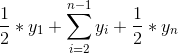 \frac{1}{2}*y _{1}+\sum_{i=2}^{n-1}y_{i} + \frac{1}{2}* y_{n}