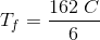 T_f= \frac{162\; C}{6}