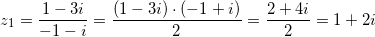 \small z_1=\frac{1-3i}{-1-i}=\frac{(1-3i)\cdot (-1+i)}{2}=\frac{2+4i}{2}=1+2i