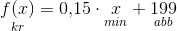 \underset{kr}{f(x)}=0{,}15\cdot \underset{min}{x}+\underset{abb}{199}