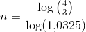 n=\frac{\log\left (\frac{4}{3} \right )}{\log(1{,}0325)}