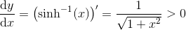 \frac{\mathrm{d} y}{\mathrm{d} x}=\left (\sinh^{-1}(x) \right ){}'=\frac{1}{\sqrt{1+x^2}}>0
