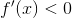 f'(x)<0