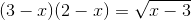 (3-x)(2-x) = \sqrt{x-3}