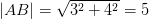 \left | AB \right |=\sqrt{3^2+4^2}=5