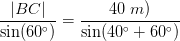 \frac{\left | BC \right |}{\sin(60^{\circ})}=\frac{40\; m)}{\sin(40^{\circ}+60^{\circ})}