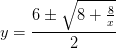 y=\frac{6\pm \sqrt{8+\frac{8}{x} }}{2}
