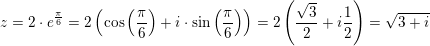 \small z=2\cdot e^{\frac{\pi }{6}}=2\left ( \cos\left ( \frac{\pi }{6} \right ) +i\cdot \sin\left ( \frac{\pi }{6} \right ) \right )=2\left ( \frac{\sqrt{3}}2+i\frac{1}{2}{} \right )=\sqrt{3+i}