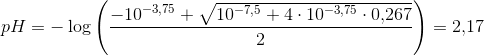pH=-\log\left ( \frac{-10^{-3,75}+\sqrt{10^{-7,5}+4\cdot 10^{-3,75}\cdot 0{,}267}}{2} \right )=2{,}17