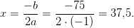 x=\frac{-b}{2a}=\frac{-75}{2\cdot (-1)}=37{,}5.