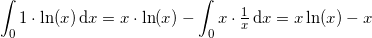 \small \int _01\cdot \ln(x)\,\mathrm{d}x=x\cdot \ln(x)-\int _0x\cdot \tfrac{1}{x}\,\mathrm{d}x=x\ln(x)-x