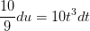\frac{10}{9}du=10t^3dt