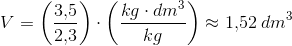 V=\left (\frac{3{,}5}{2{,}3} \right )\cdot\left ( \frac{kg\cdot dm^3}{kg} \right )\approx 1{,}52\; dm^3