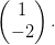 \begin{pmatrix} 1\\-2 \end{pmatrix}.