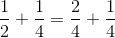 \frac{1}{2}+\frac{1}{4}=\frac{2}{4}+\frac{1}{4}