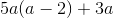 5a(a-2)+3a